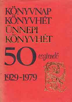 K�nyvnap, k�nyvh�t- �nnepi k�nyvh�t 50 esztend� 1929-1979