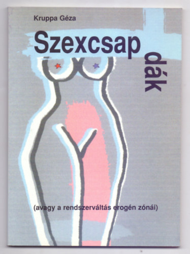 Kruppa Géza - Szexcsapdák (avagy a rendszerváltás erogénzónái)-szociodekameron-