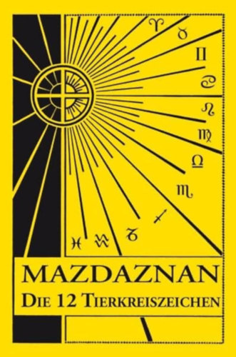 Dr. O.Z. A. Hanish - Mazdaznan Die 12 Tierkreiszeichen: in natrlichem Licht
