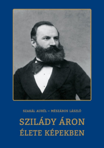 Szakl Aurl - Mszros Lszl - Szildy ron lete kpekben