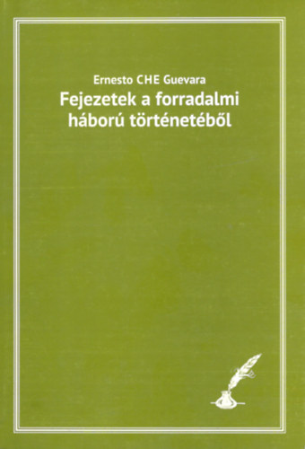 Ernesto Che Guevara - Fejezetek a forradalmi hbor trtnetbl - Visszaemlkezsek