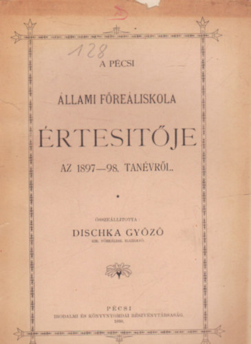 Dischka Gyz - A Pcsi llami Freliskola rtestje az 1897-98 tanvrl