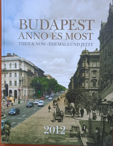 Budapest anno és most - Then & now - Ehemals und Jetzt - 2012 Naptár