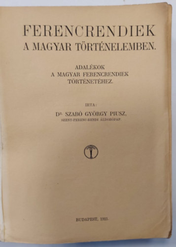 Szab Gyrgy Piusz - Ferencrendiek a magyar trtnelemben