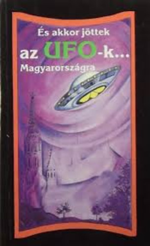 És akkor jöttek az UFO-k Magyarországra