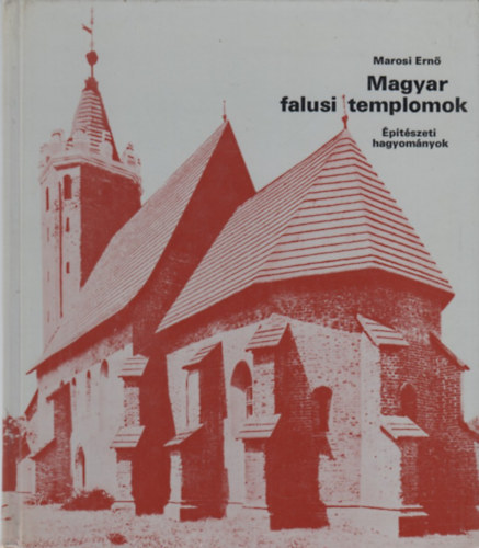 Marosi Ern� - Magyar falusi templomok (�p�t�szeti hagyom�nyok)