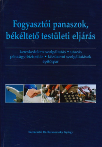 Dr. Baranovszky Gyrgy  (szerk.) - Fogyaszti panaszok, bkltet testleti eljrs