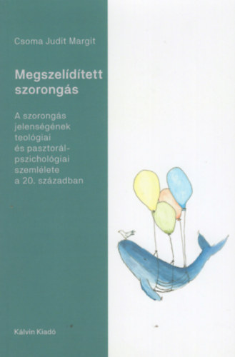 Csoma Judit Margit - Megszelídített szorongás - A szorongás jelenségének teológiai és pasztorálpszichológiai szemlélete a 20. században