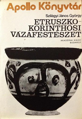 Szilgyi Jnos - Etruszko-Korinthosi vzafestszet (Apollo Knyvtr)