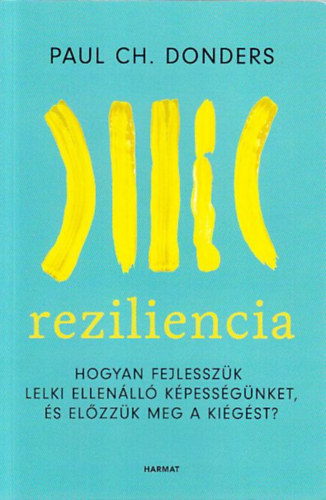 Paul Ch. Donders - Reziliencia - Hogyan fejlesszk lelki ellenll kpessgnket, s elzzk meg a kigst?