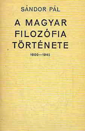 Sndor Pl - A magyar filozfia trtnete   (Trsadalmi alapok s diffzis ramlatok - A pozitivizmustl a neokantianizmusig - Az llam filozfusai -  Egyhzi filozfik)