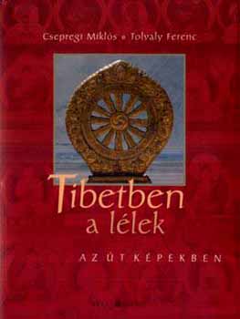 Csepregi Miklós; Tolvaly Ferenc - Tibetben a lélek - Az út képekben + CD-ROM