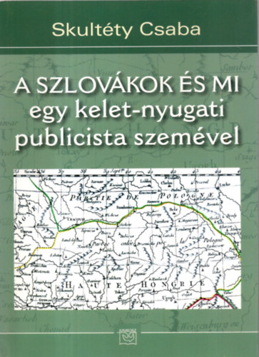 Skultty Csaba - A szlovkok s mi - egy kelet-nyugati publicista szemvel
