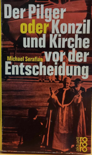 Michael Serafian - Der Pilger oder Konzil und Kirche vor der Entscheidung (A zarndok vagy tancs s az egyhz a dnts eltt)