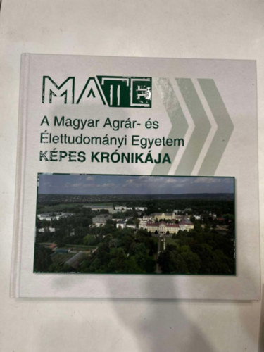 Balázs Gusztáv (szerk.) - A Magyar Agrár- és Élettudományi Egyetem Képes Krónikája