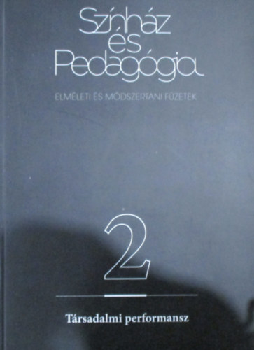 Deme J�nos  (szerk.) Horv�th Kata (szerk.) - Sz�nh�z �s pedag�gia 2 (T�rsadalmi performansz)