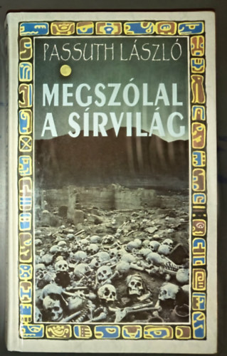 Hargitay György Passuth László (szerk.) - Megszólal a sírvilág (Cérnafűzött keménykötés)