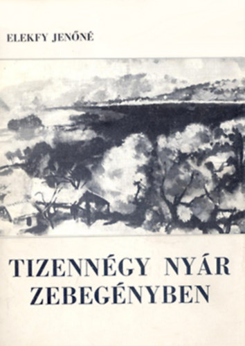 Elekfy Jen�n� - Tizenn�gy ny�r Zebeg�nyben