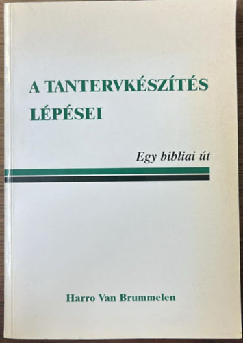 Harro Van Brummelen - A tantervkészítés lépései- Egy bibliai út