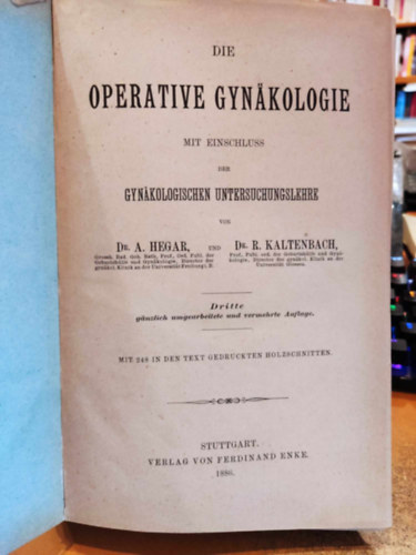 Dr. Dr. R. Hegar (Rudolf) Kaltenbach A. (Alfred) - Die Operative Gynäkologie mit Einschluss der Gynäkologischen Untersuchungslehre