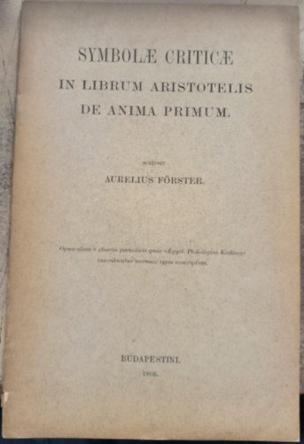 Aurelius Förster - Symbolae criticae in librum Aristotelis de anima primum ("Kritikus szimbólumok Arisztotelész lélekről szóló első könyvében" latin nyelven)