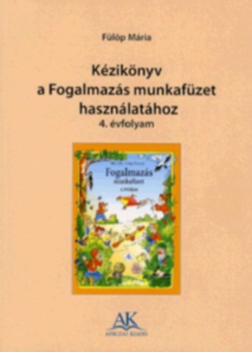 F�l�p M�rta - K�zik�nyv a Fogalmaz�s munkaf�zet haszn�lat�hoz 4. �vfolyam