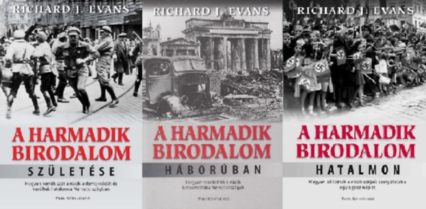 Richard  J. Evans - A harmadik birodalom sz�let�se + A harmadik birodalom hatalmon + A harmadik birodalom h�bor�ban