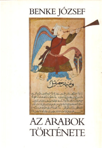 Benke Jzsef - Az arabok trtnete