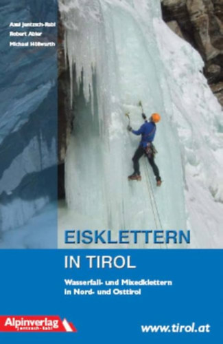 Eisklettern in Tirol: Wasserfall- und Mixedklettern in Nord- und Osttirol ("J�gm�sz�s Tirolban: V�zes�sm�sz�s �s vegyes m�sz�s �szak- �s Kelet-Tirolban" n�met nyelven)