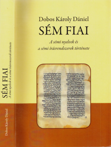 Dobos Károly Dániel - Sém fiai - A sémi nyelvek és a sémi írásrendszerek története