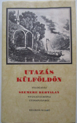 Steinert gota  (szerk.) - Utazs klfldn - Vlogats Szemere Bertalan Nyugat-Eurpai tinapljbl