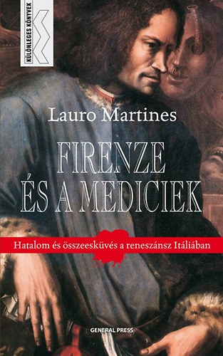 Lauro Martines - Firenze �s a Mediciek - Hatalom �s �sszesk�v�s a renesz�nsz It�li�ban