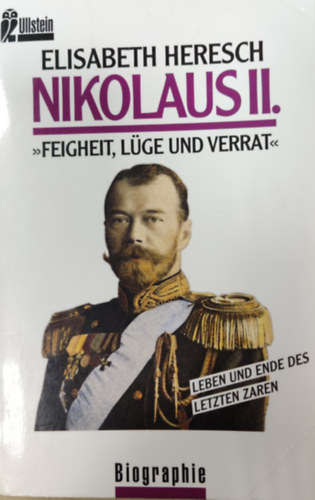 Elisabeth Heresch - Nikolaus II.: Feigheit, Lüge und Verrat. Leben und Ende des letzten Zaren