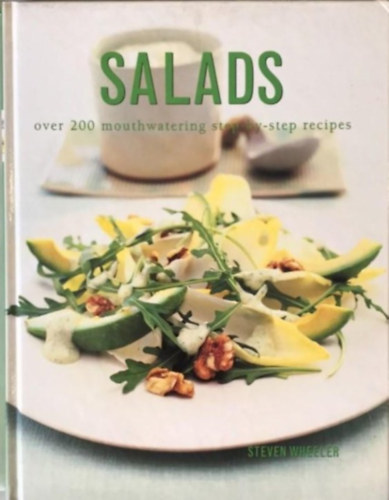 Steven Wheeler - Salads - over 200 mouthwatering step-by-step recipes