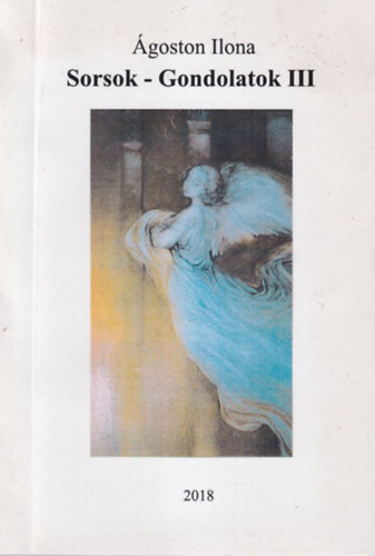 Ágoston Ilona - Sorsok- Gondolatok III.