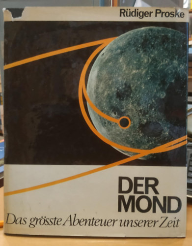 R�diger Proske - Der Mond. Das gr�sste Abenteuer unserer Zeit (A Hold. Korunk legnagyobb kalandja)
