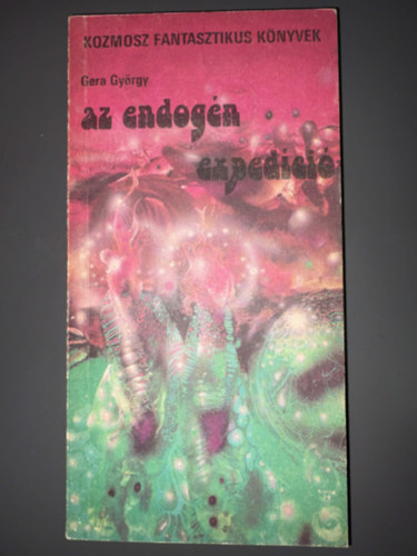 Gera Gy�rgy - Szerk.: Kuczka P�ter Hern�di Gyula - Az endog�n exped�ci� (Kozmosz Fantasztikus K�nyvek)