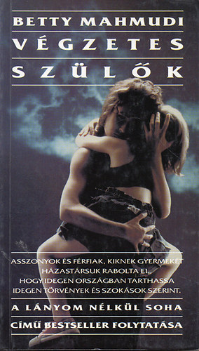 Betty Mahmudi - Végzetes szülők (A "Lányom nélkül soha" folytatása)