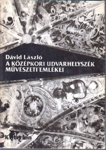 Dvid Lszl - A kzpkori Udvarhelyszk mvszeti emlkei