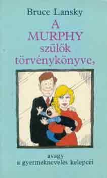 Bruce Lansky - A Murphy szlk trvnyknyve, avagy a gyermeknevels kelepci