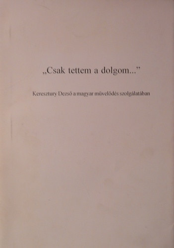 Kis Kdi Gza  (szerk.) . Kiss Gbor (szerk.) - " Csak tettem a dolgom..."