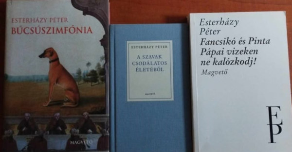 Esterhzy Pter - 3db Esterhzy-knyv: A szavak csodlatos letbl +Bcsszimfnia+Fancsik s Pinta-Ppai vizeken ne kalzkodj!