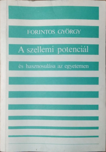 Forintos Gyrgy - A szellemi potencil s hasznosulsa az egyetemen egy empirikus kutats tkrben - Szociolgiai tanulmny