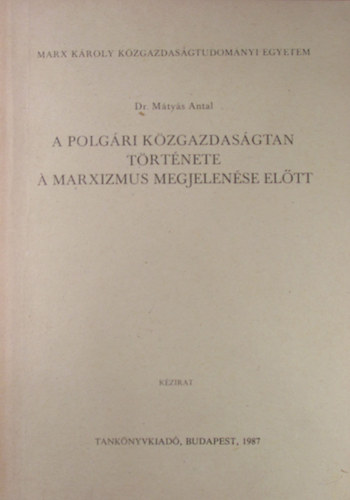 Dr. Mtys Antal - A polgri kzgazdasgtan trtnete a marxizmus megjelense eltt