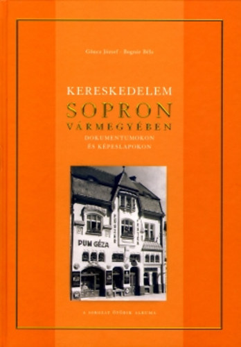 Bogn�r B�la G�ncz J�zsef - Kereskedelem Sopron v�rmegy�ben