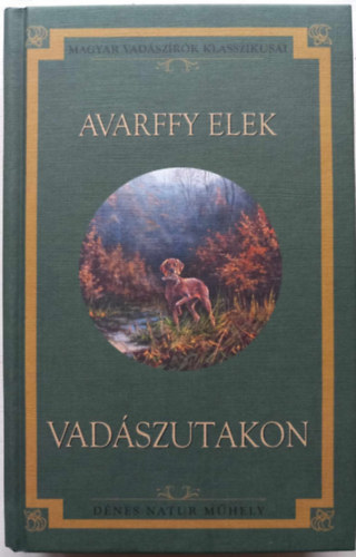 Avarffy Elek - Vadászutakon