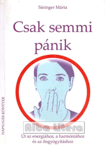 S�ringer M�rta - Csak semmi p�nik - �t az energi�hoz, a harm�ni�hoz �s az �ngy�gy�t�shoz