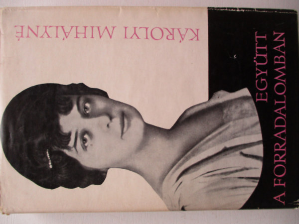 K�rolyi Mih�lyn� - Egy�tt a forradalomban