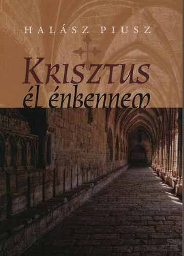 Hal�sz Piusz - Krisztus �l �nbennem