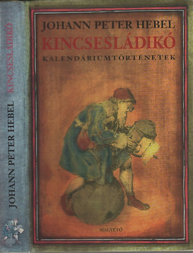 Johann Peter Hebel - Kincsesl�dik�- Kalend�riumt�rt�netek (V�logatott t�rt�netek a Rajna-vid�ki H�zibar�t Kalend�rium�nak �vfolyamaib�l)